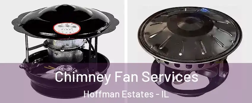  Chimney Fan Services Hoffman Estates - IL