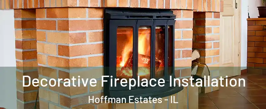  Decorative Fireplace Installation Hoffman Estates - IL