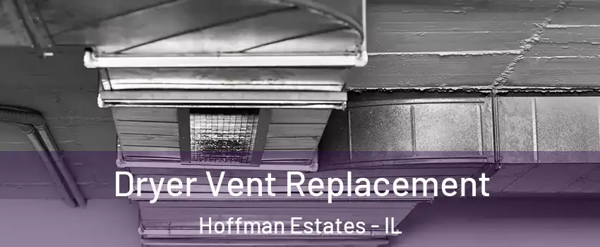 Dryer Vent Replacement Hoffman Estates - IL
