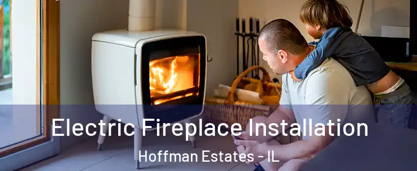  Electric Fireplace Installation Hoffman Estates - IL