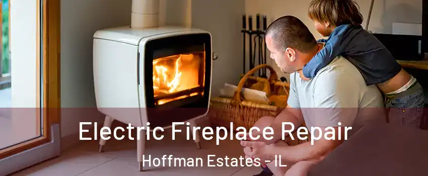  Electric Fireplace Repair Hoffman Estates - IL