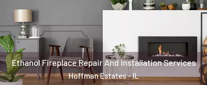 Ethanol Fireplace Repair And Installation Services Hoffman Estates - IL
