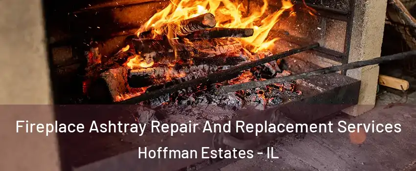  Fireplace Ashtray Repair And Replacement Services Hoffman Estates - IL