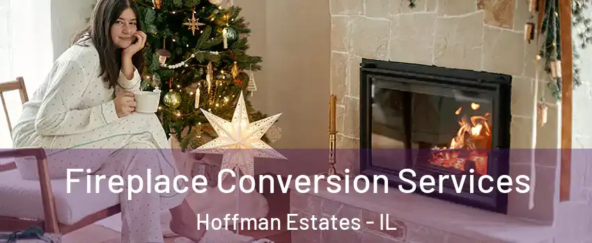 Fireplace Conversion Services Hoffman Estates - IL