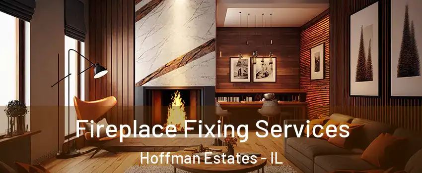  Fireplace Fixing Services Hoffman Estates - IL