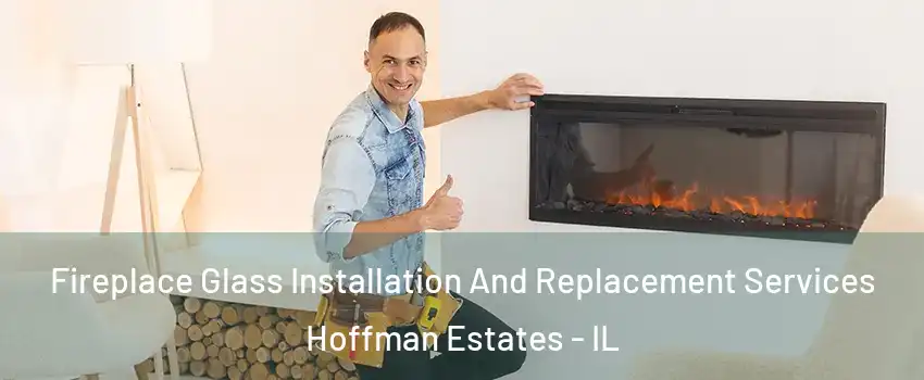  Fireplace Glass Installation And Replacement Services Hoffman Estates - IL