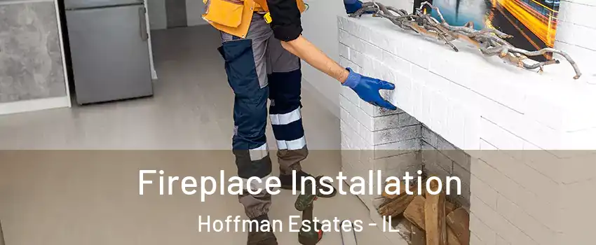  Fireplace Installation Hoffman Estates - IL