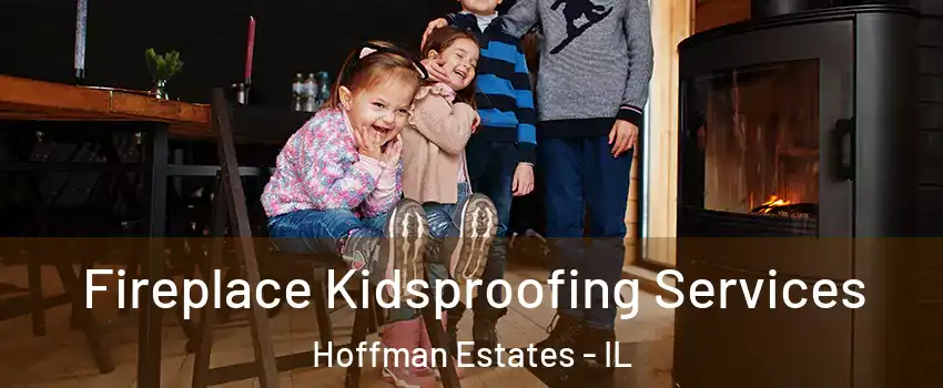  Fireplace Kidsproofing Services Hoffman Estates - IL