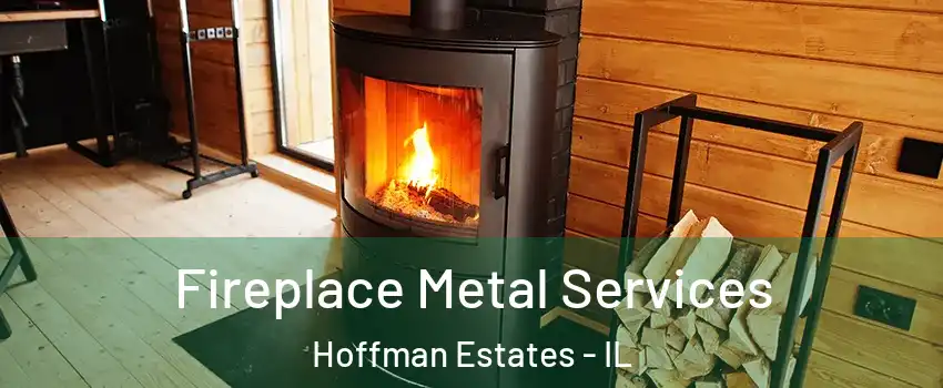 Fireplace Metal Services Hoffman Estates - IL
