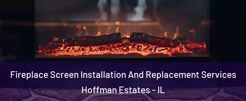 Fireplace Screen Installation And Replacement Services Hoffman Estates - IL