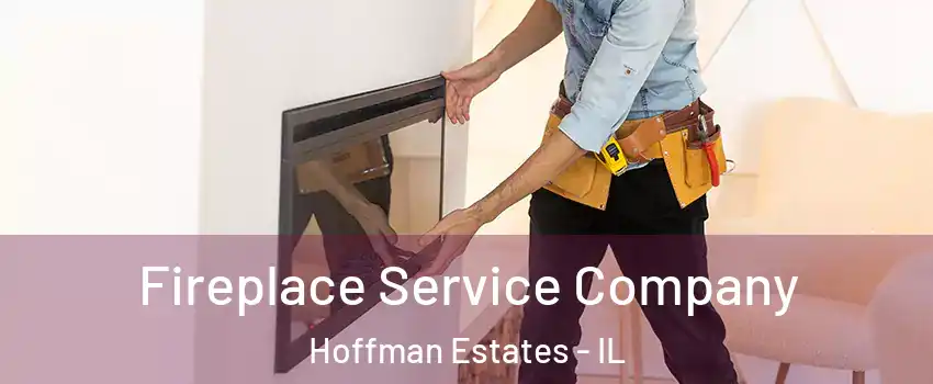 Fireplace Service Company Hoffman Estates - IL