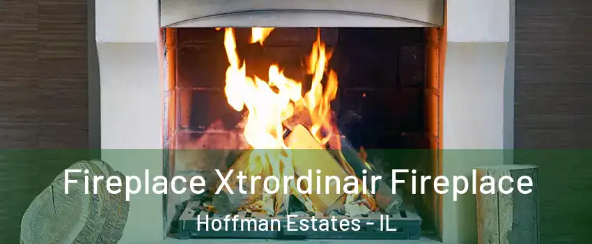  Fireplace Xtrordinair Fireplace Hoffman Estates - IL