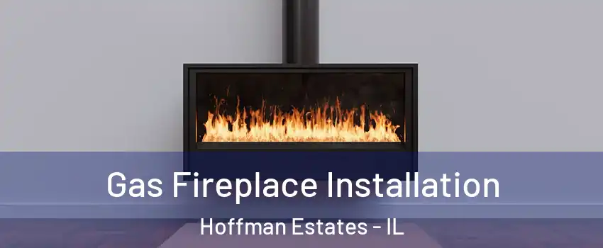  Gas Fireplace Installation Hoffman Estates - IL