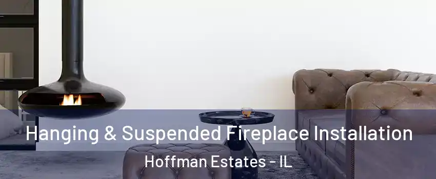  Hanging & Suspended Fireplace Installation Hoffman Estates - IL
