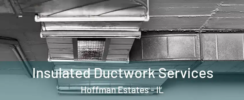  Insulated Ductwork Services Hoffman Estates - IL