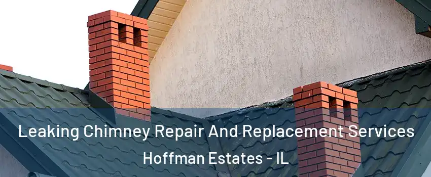  Leaking Chimney Repair And Replacement Services Hoffman Estates - IL
