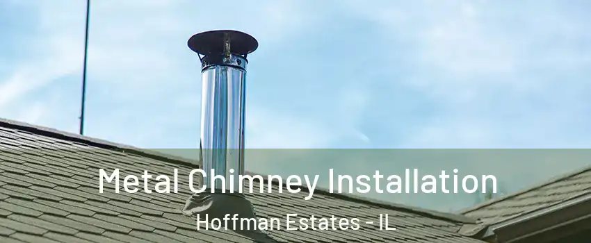  Metal Chimney Installation Hoffman Estates - IL