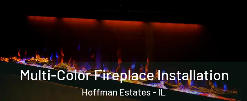  Multi-Color Fireplace Installation Hoffman Estates - IL