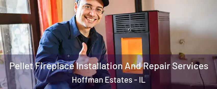  Pellet Fireplace Installation And Repair Services Hoffman Estates - IL