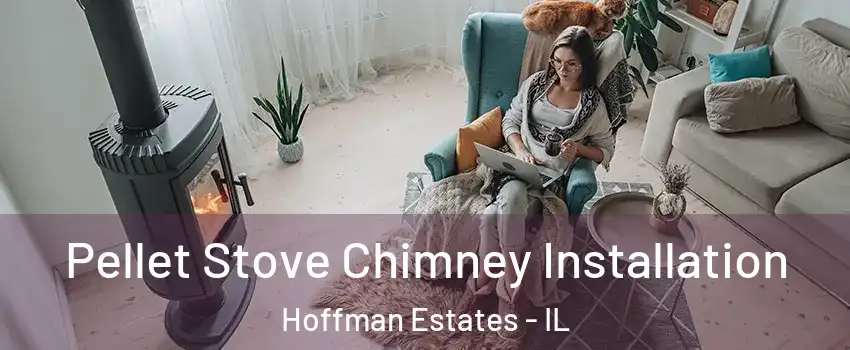  Pellet Stove Chimney Installation Hoffman Estates - IL