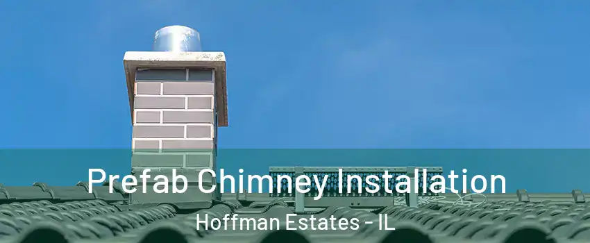 Prefab Chimney Installation Hoffman Estates - IL