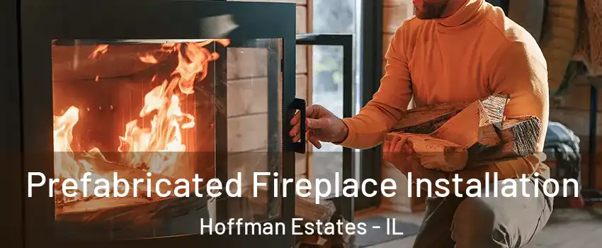  Prefabricated Fireplace Installation Hoffman Estates - IL