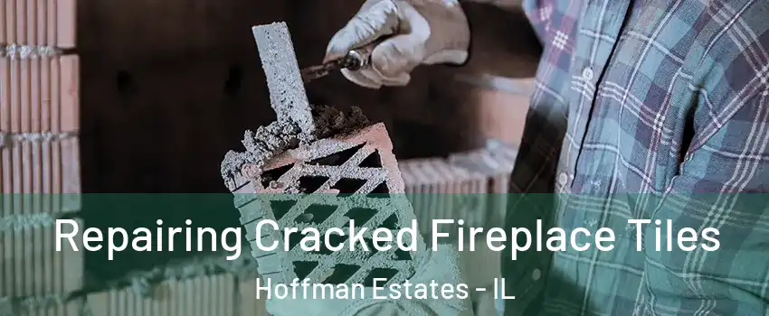 Repairing Cracked Fireplace Tiles Hoffman Estates - IL