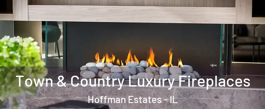  Town & Country Luxury Fireplaces Hoffman Estates - IL