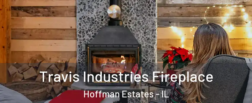 Travis Industries Fireplace Hoffman Estates - IL