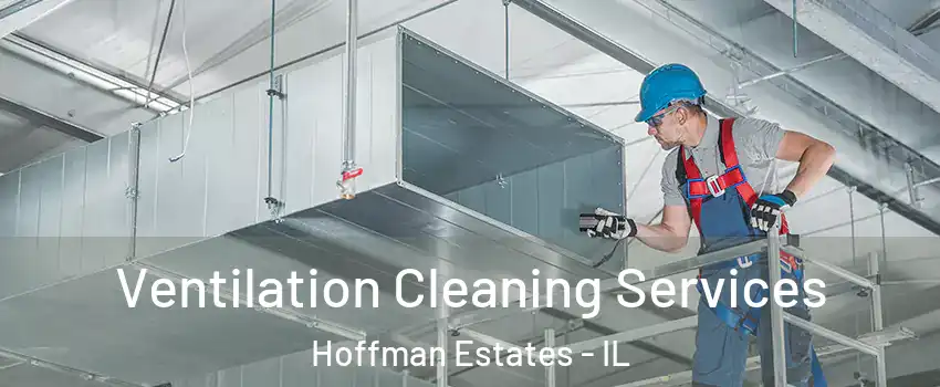  Ventilation Cleaning Services Hoffman Estates - IL