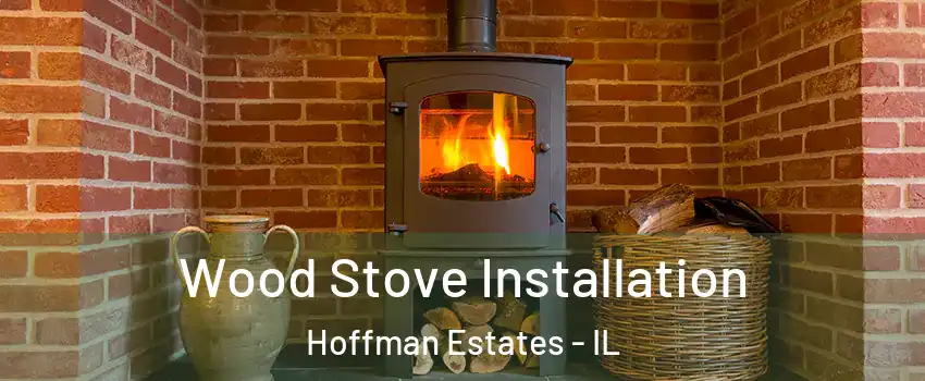  Wood Stove Installation Hoffman Estates - IL