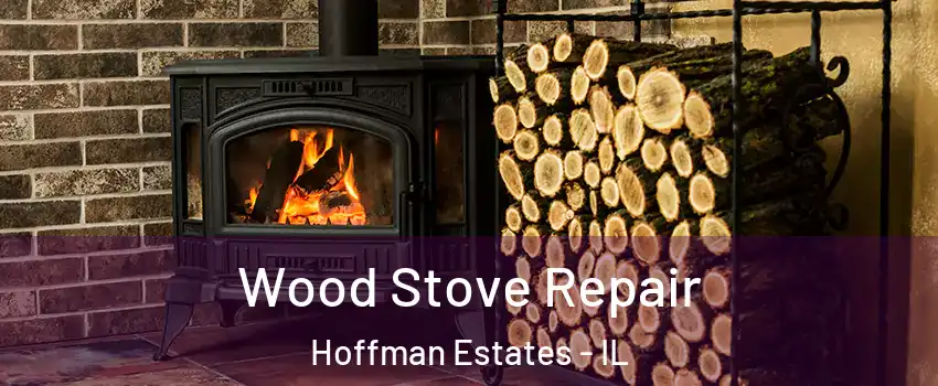  Wood Stove Repair Hoffman Estates - IL